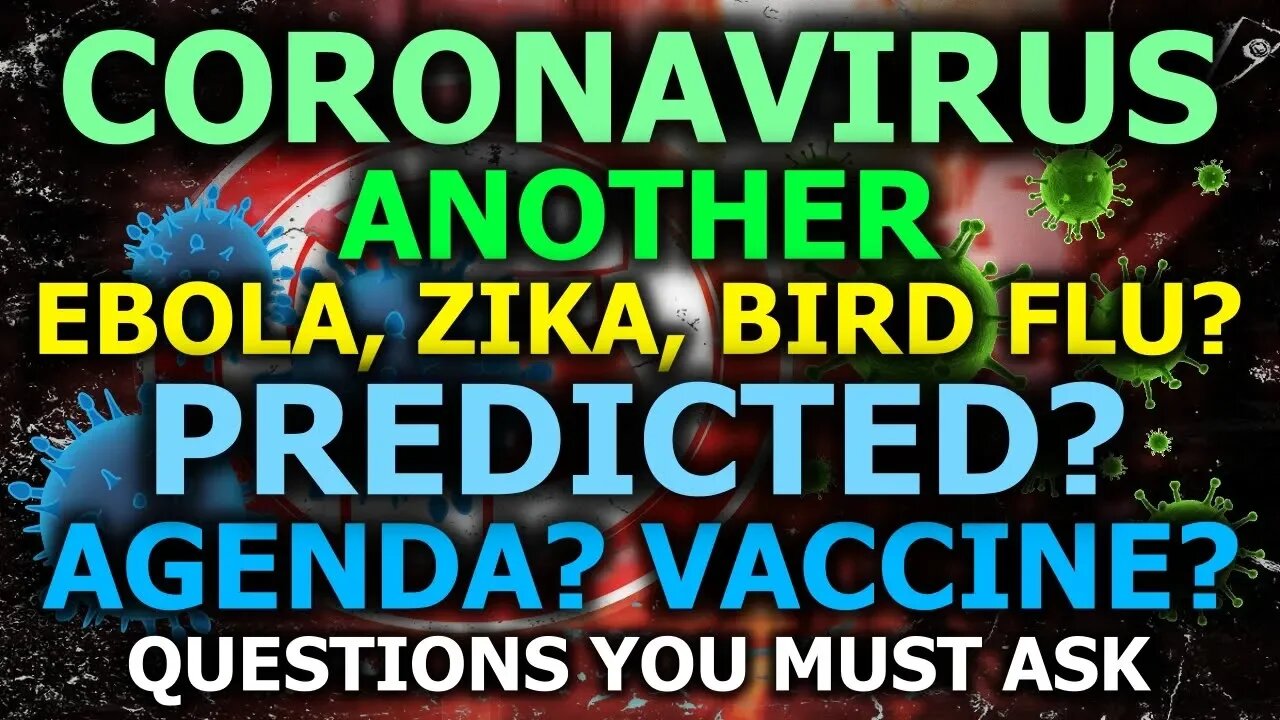 Coronavirus: New Zika, Ebola & Bird Flu? Simulations, Experiments, Agendas? Questions You MUST Ask!