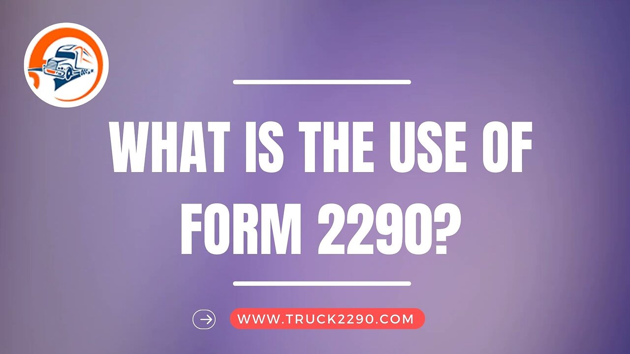 What is the Use of Form 2290?