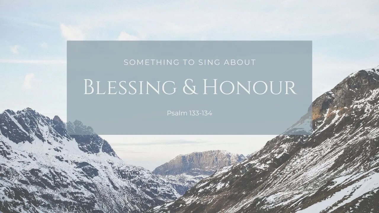 04/09/22 | Blessing and Honour (Psalms 133-134)