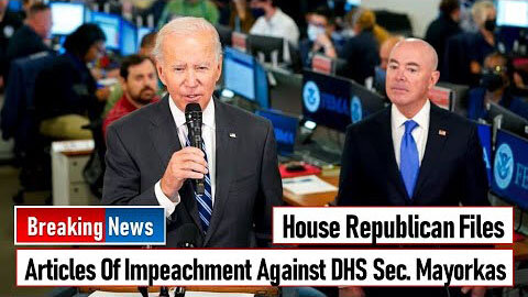 HOUSE REPUBLICAN FILES ARTICLES OF IMPEACHMENT AGAINST DHS SEC MAYORKAS