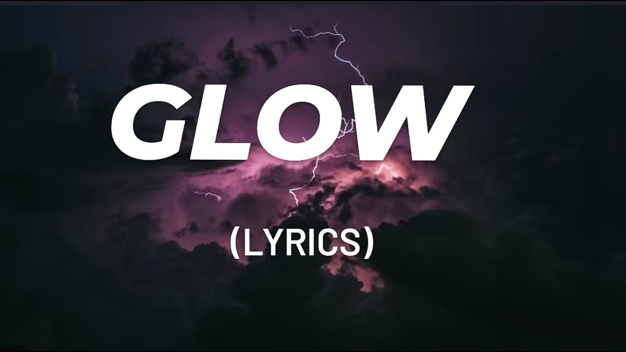 Glow song | lyrics | part-1