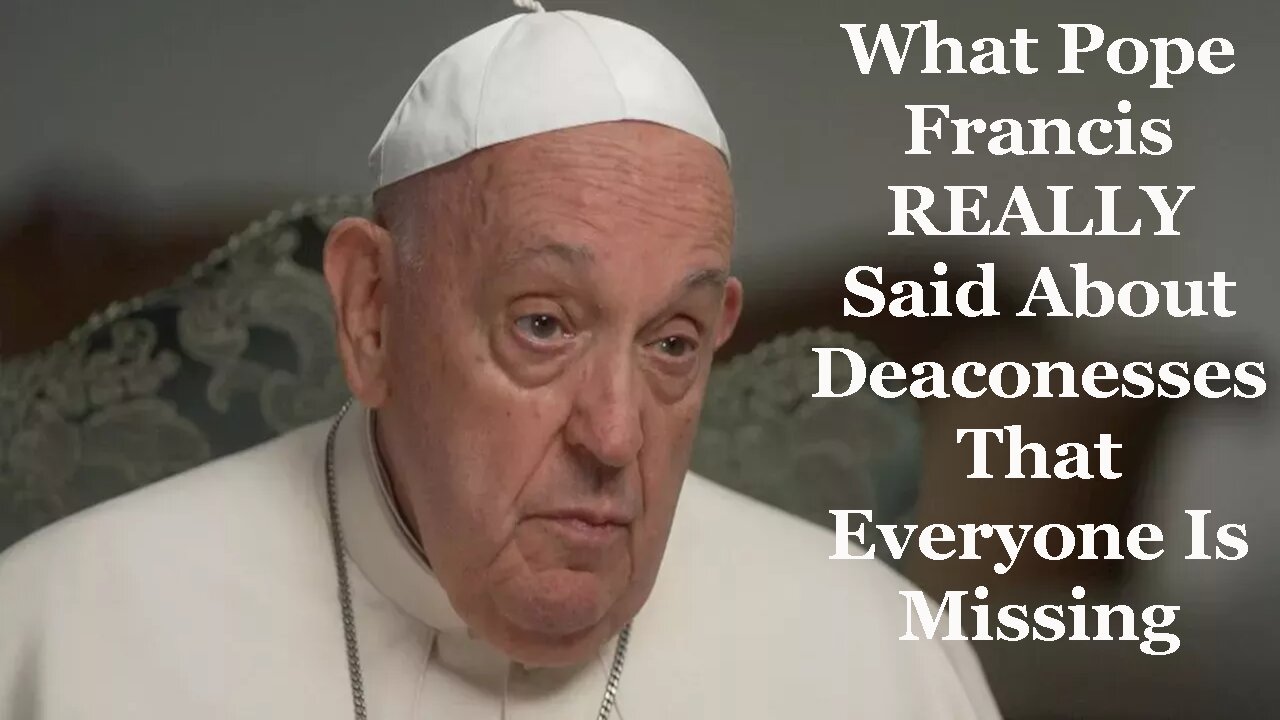 What Pope Francis REALLY Said About Deaconesses That Everyone Is Missing