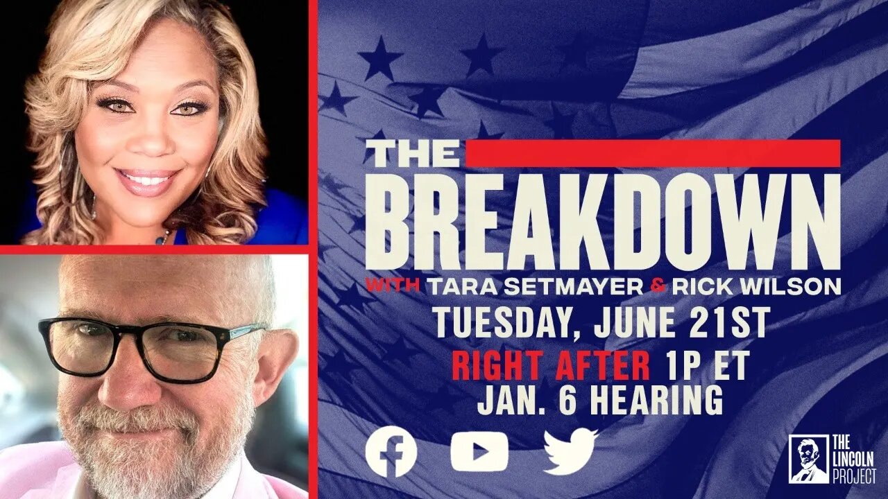 TUNE IN: TUESDAY AFTER JAN 6 HEARING: Rick and Tara talk J6 live on The Breakdown.