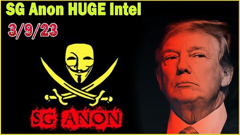 SG Anon HUGE Intel 3/9/23! Why You See What Is Happening?!
