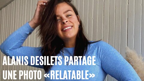 Alanis Desilets partage une photo vraiment « relatable » pour oublier les standards