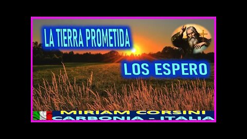 LA TIERRA PROMETIDA LOS ESPERA - MENSAJE DE DIOS PADRE A MIRIAM CORSINI