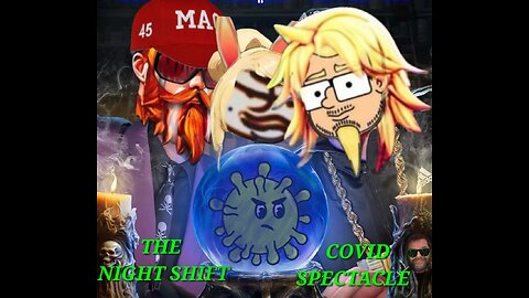 The Night Shift Covid Spectacle!!!