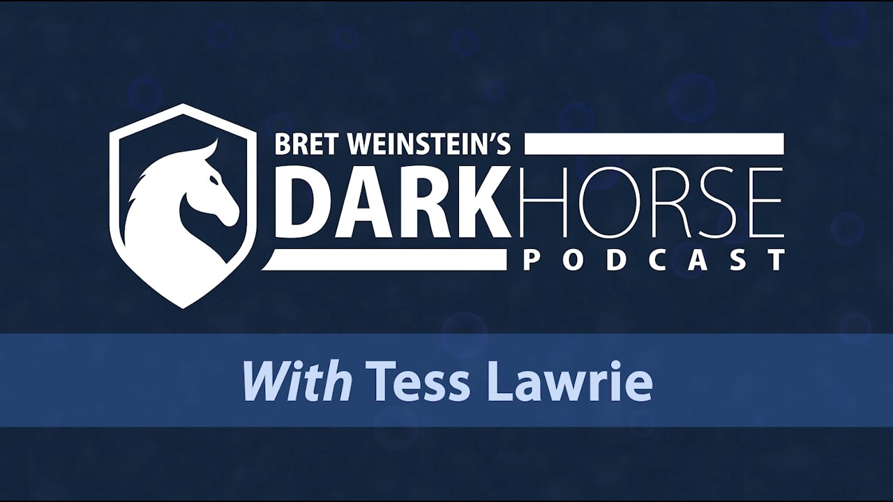 Bret Weinstein's DarkHorse Podcast - Tess Lowrie (Mirrored)