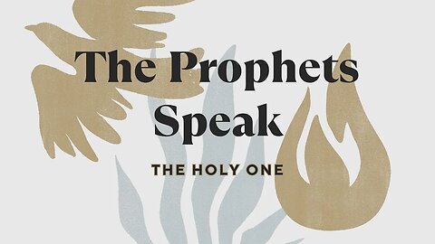 The Prophets Speak | The Holy One (Part 1)