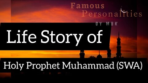 Life Story Of Holy Prophet Hazrat Mohammad (SAW)