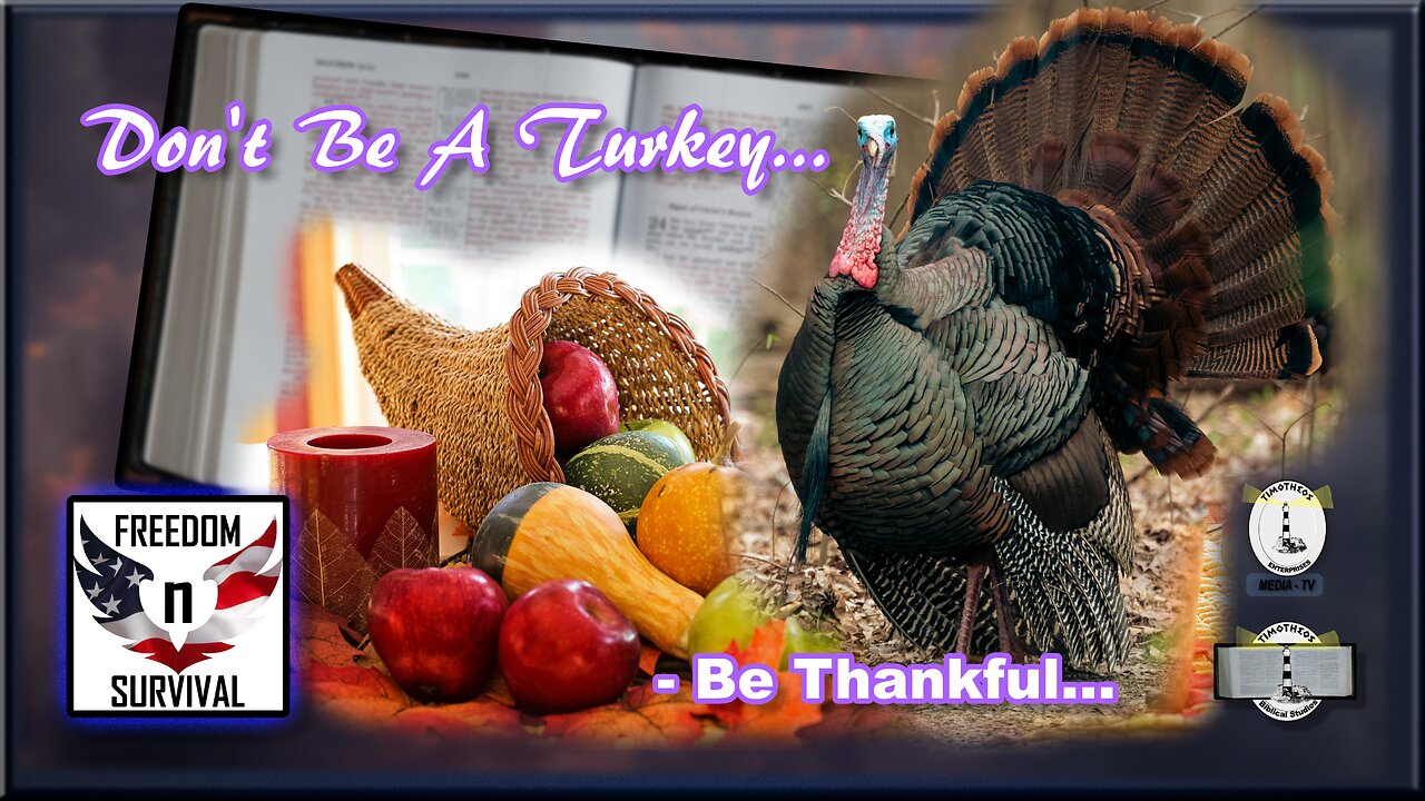 Don't Be A Turkey..... Be Thankful!