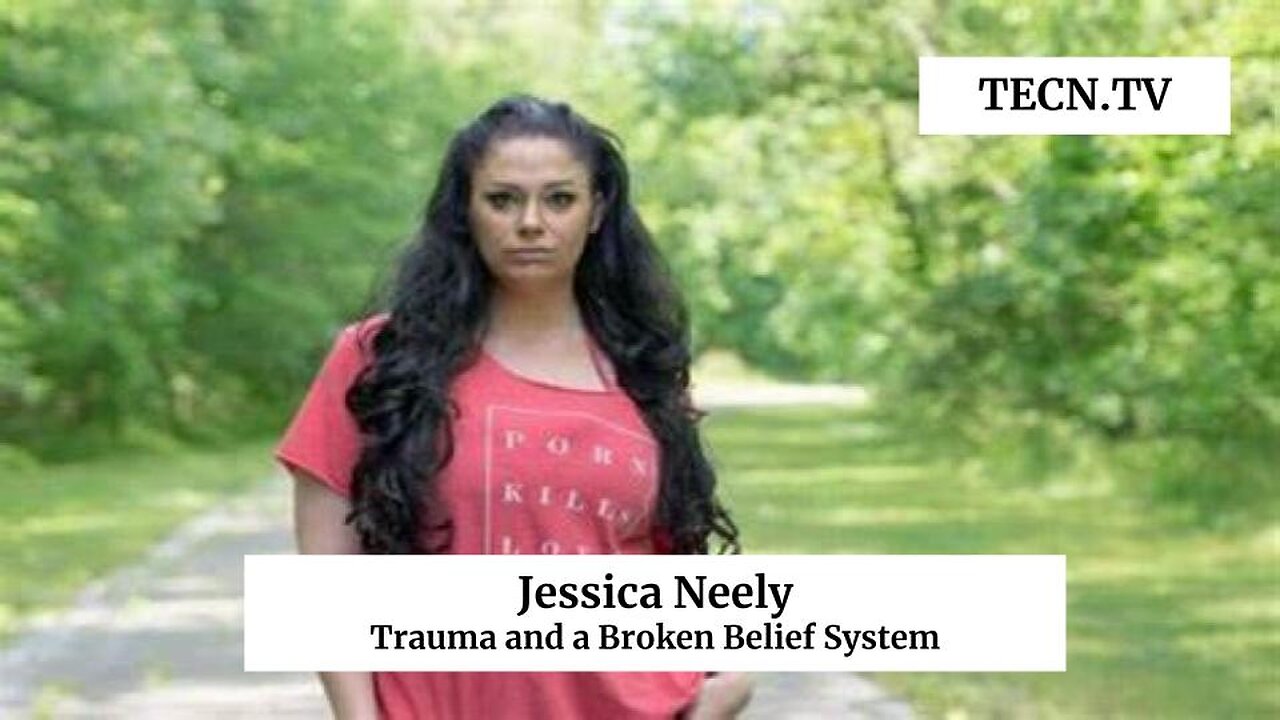 TECN.TV / Jessica Neely / Trauma and a Broken Belief System