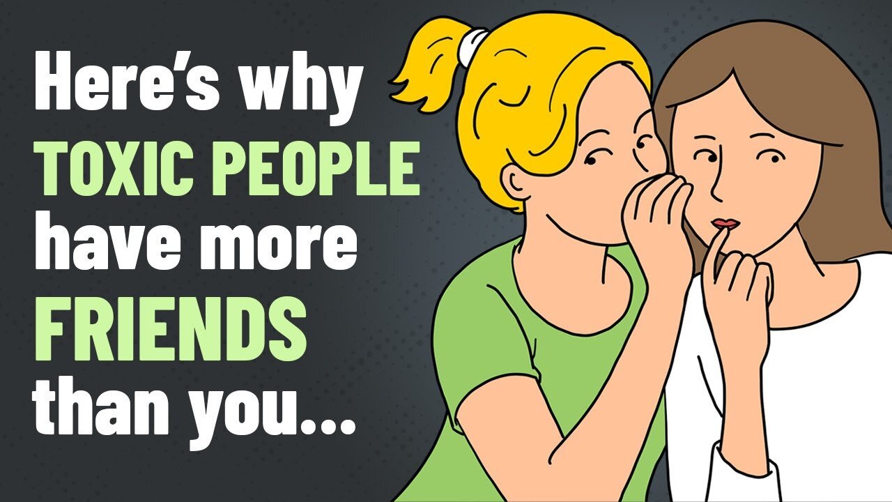 6 Reasons Why Toxic People Have More Friends Than You