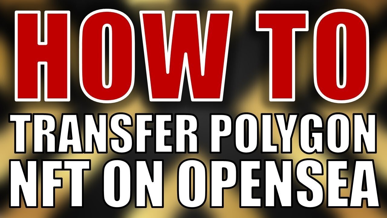 HOW TO TRANSFER POLYGON NFT ON OPENSEA