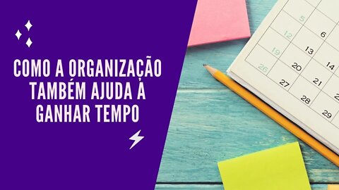 Como a Organização Também Ajuda á Ganhar Tempo