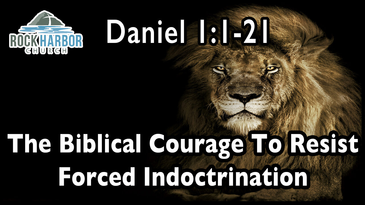 1-16-2022 - Sunday Sermon - The Biblical Courage to Resist Forced Indoctrination Daniel 1:1-21 [Session 2]