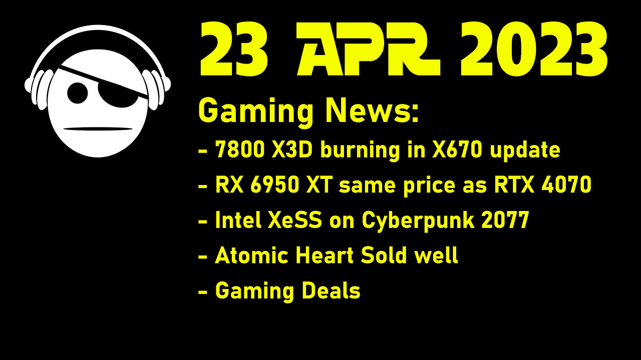 Gaming News | 7800 X3D burn update | Rx6950 XT | Intel Xess | Atomic Heart | Deals | 23 APR 2023