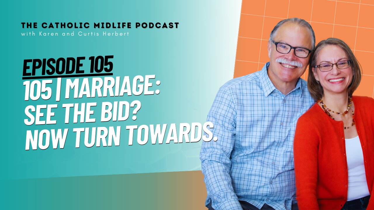 105 | Marriage: See the bid? Now turn towards | The Catholic Midlife Podcast