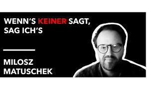 Milosz Matuschek - Wenn's keiner sagt, sag ich's