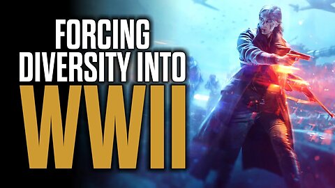 Forcing Diversity into WW2 - Battlefield 5