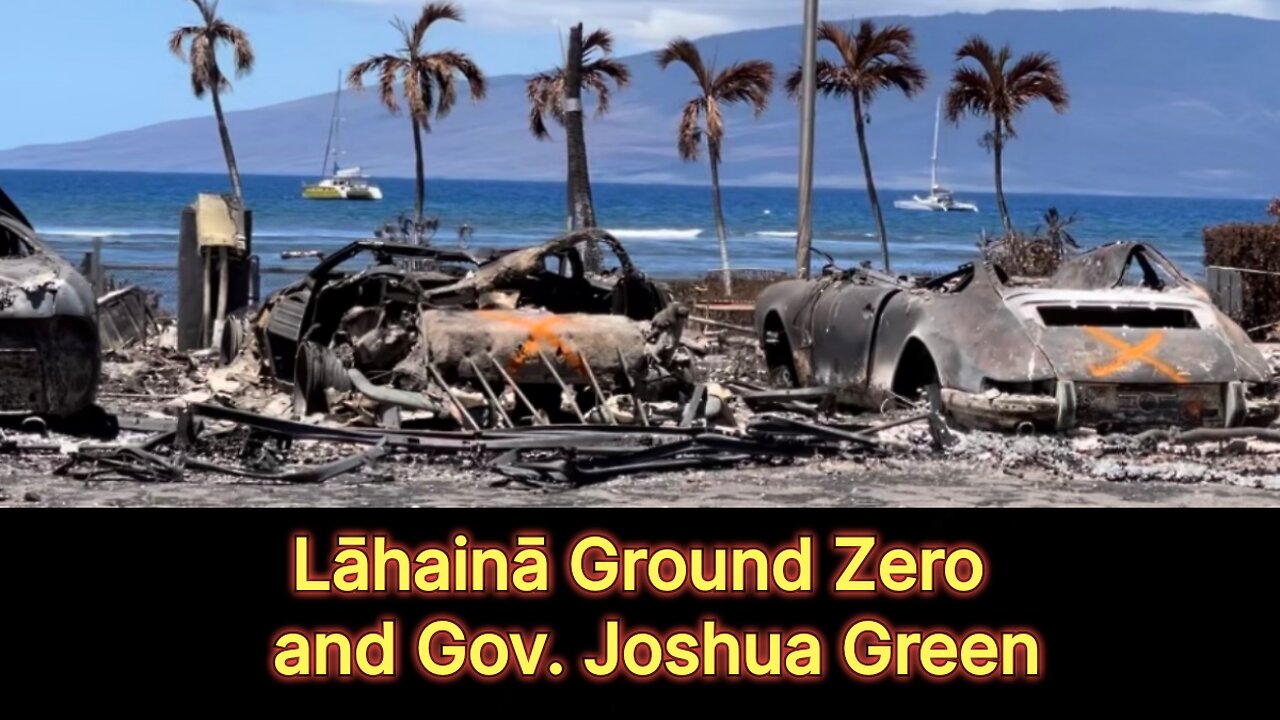 Lahaina Ground Zero and Gov Josha Green