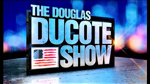 The Douglas Ducote Show (8/17/2022)