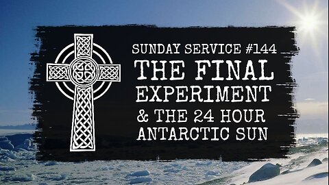 144 - The Final Experiment & The 24 Hour Sun in Antarctica