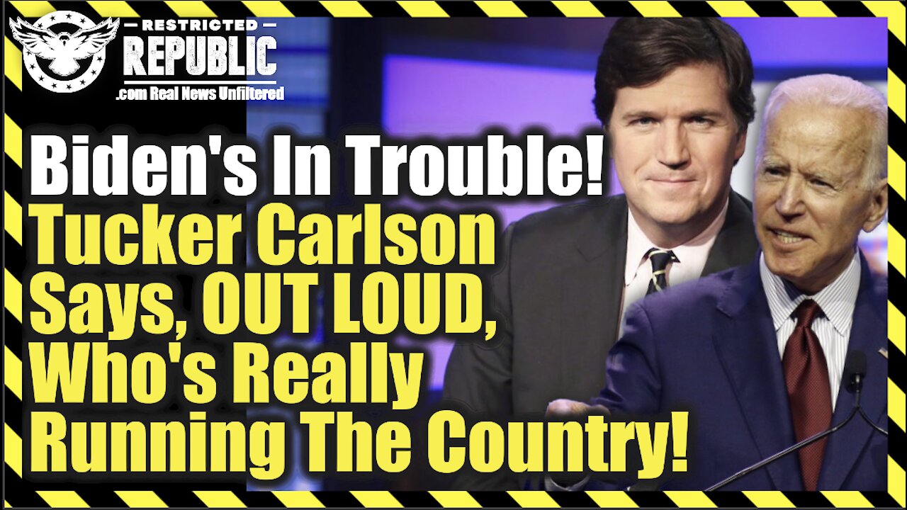 Biden’s In Trouble! Tucker Carlson Says, OUT LOUD, Who’s Really Running The Country…