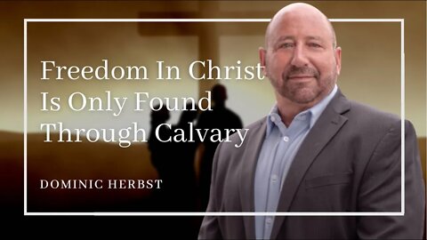 Freedom In Christ Is Only Found Through Calvary