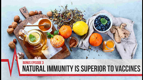 2022 Bonus Episode #3 - Natural Immunity Is Superior to Vaccines