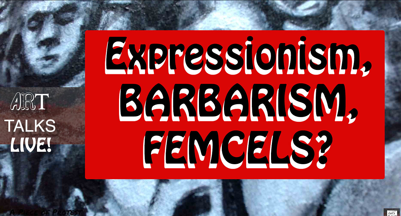 Live Art & Talk: Expressionism, Barbarism and Femcels?