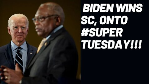 Biden Wins SC, Onto Super Tuesday!