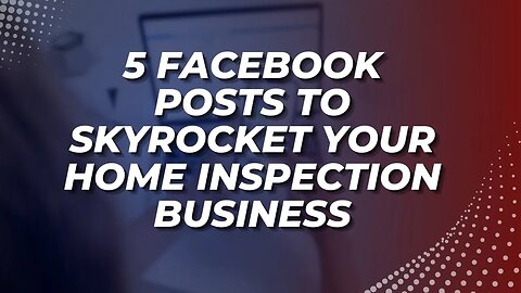 5 Facebook Posts to Skyrocket Your Home Inspection Business