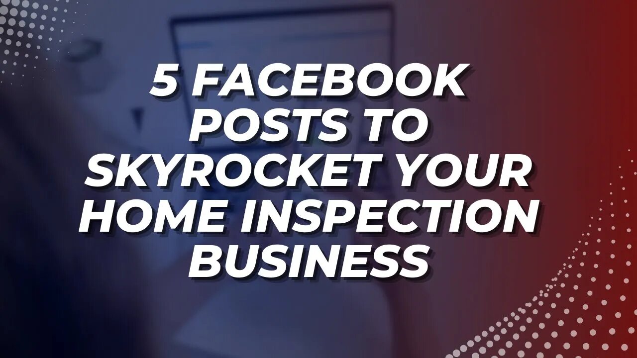 5 Facebook Posts to Skyrocket Your Home Inspection Business