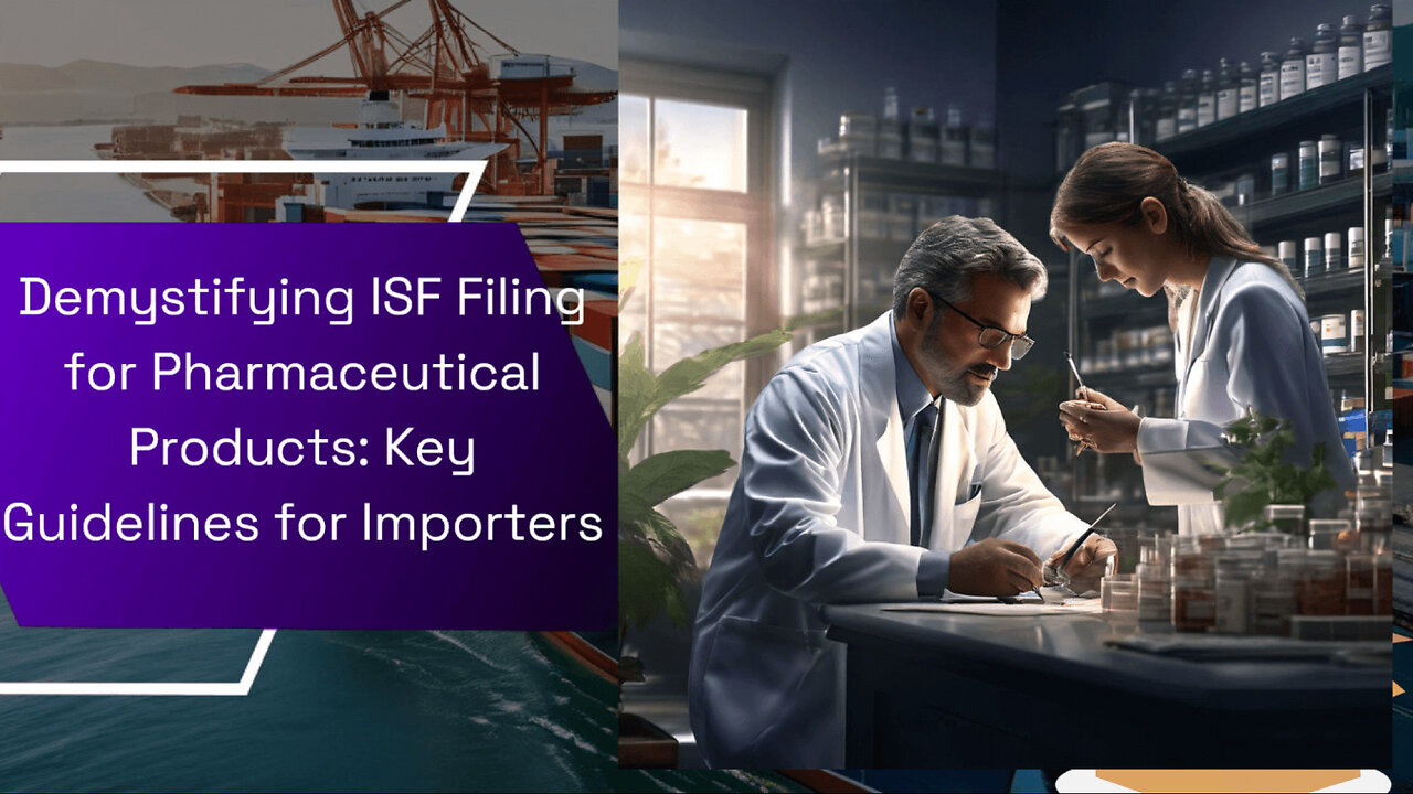 Navigating ISF Filing for Pharmaceutical Imports: Essential Steps and Best Practices