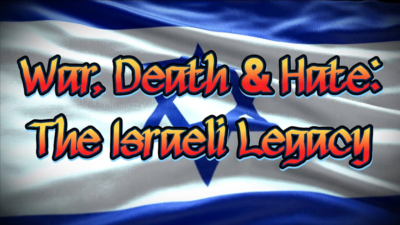 War, Death & Hate: The Israeli Legacy [BANNED on FACEBOOK & Instagram]