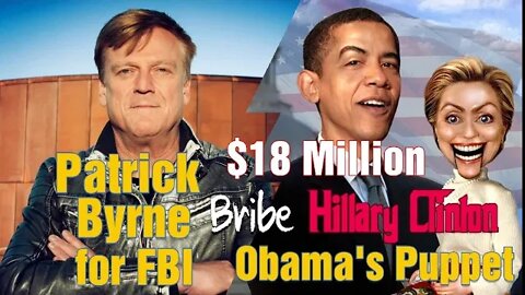 FBI Set Hillary Clinton Up With $18 Million Bribe So Obama Could Use Her As Puppet Patrick Byrne