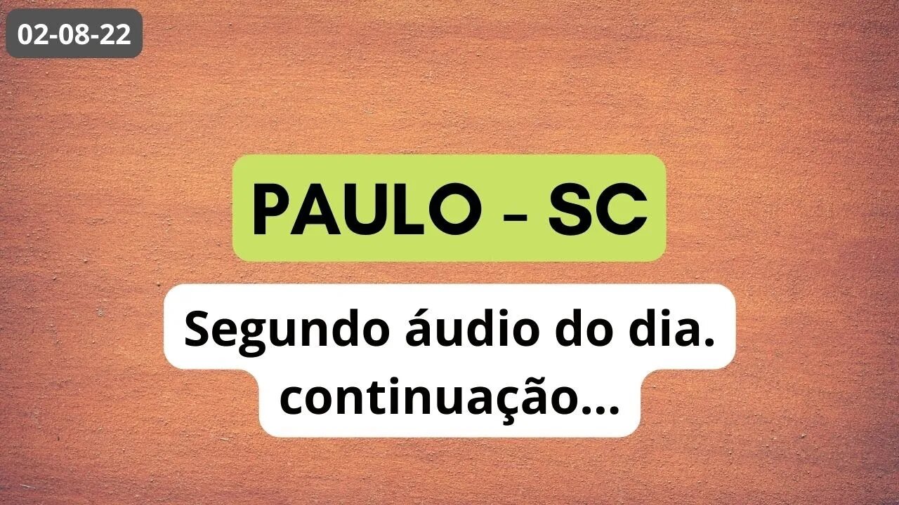 PAULO-SC Segundo áudio do dia continuação