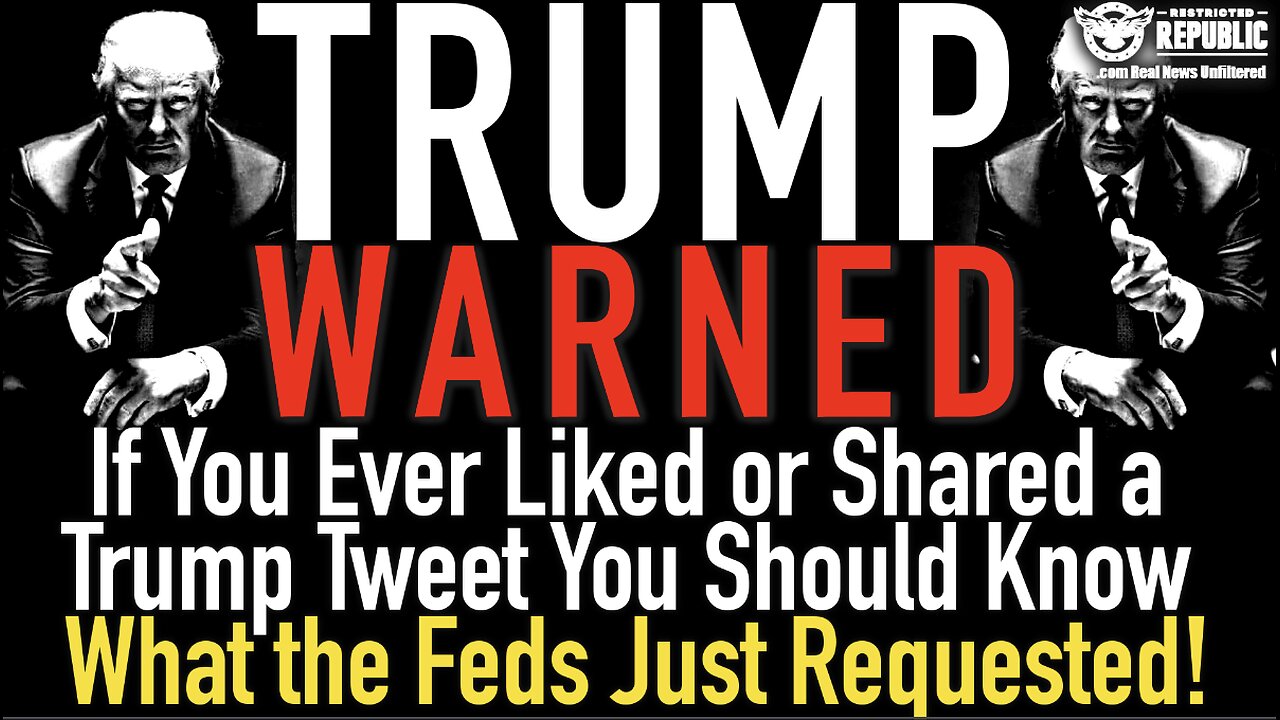 TRUMP WARNED! If You Ever Liked or Shared a Trump Tweet You Should Know What the Feds Just Requested