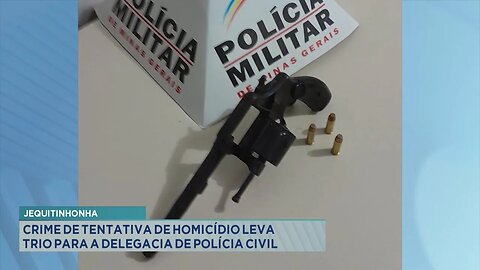 Jequitinhonha: Crime de Tentativa de Homicídio leva Trio para a Delegacia de Polícia Civil.