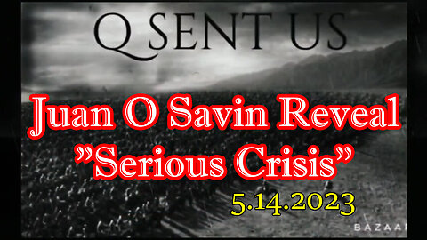 Juan O Savin Reveal "Serious Crisis" 5.14.2023