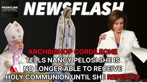 NEWSFLASH: Nancy Pelosi BANNED From Holy Communion in Cordileone's San Francisco Diocese!