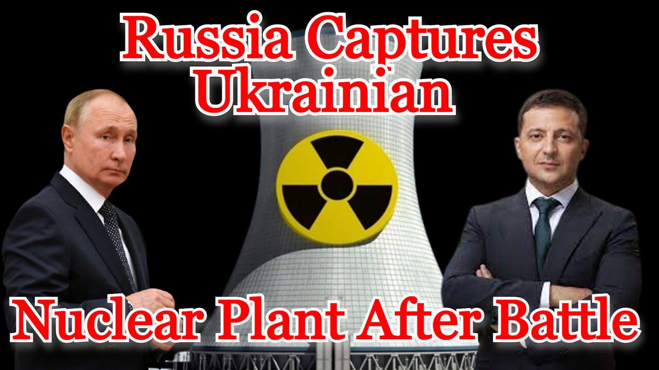 Conflicts of Interest #242: Russia Captures Ukrainian Nuclear Plant After Battle