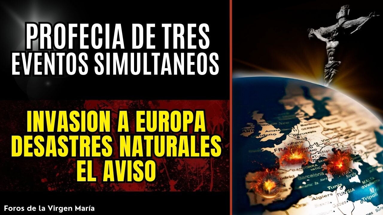 La Profecía sobre la Invasión a Europa en el mismo momento de Desastres Naturales y el Aviso