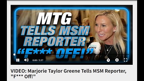 VIDEO: Marjorie Taylor Greene Tells MSM Reporter, "F*** Off!"