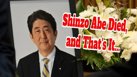 Shinzo Abe Died, Do Not Use Him Anymore...... （2022-07-22）