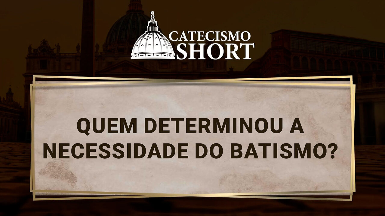 Quem determinou a necessidade do Batismo?