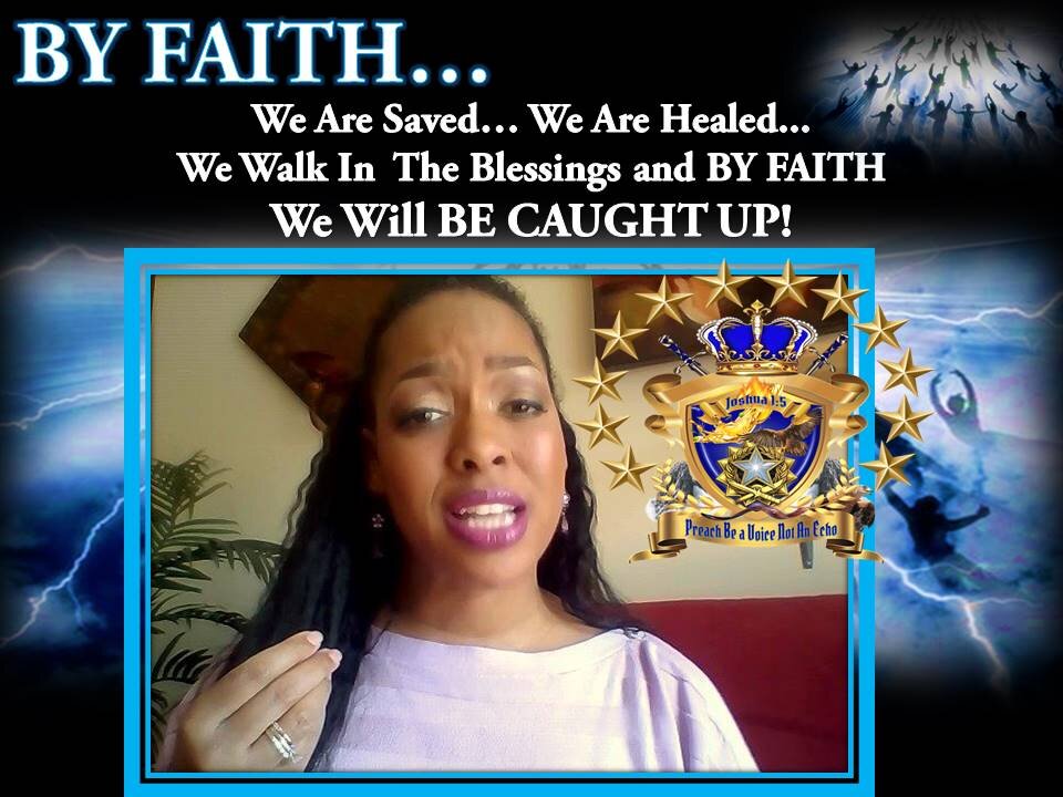 Beware of FAITH Erosion! "BY FAITH" WE ARE CAUGHT UP and BY FAITH All Is Fulfilled