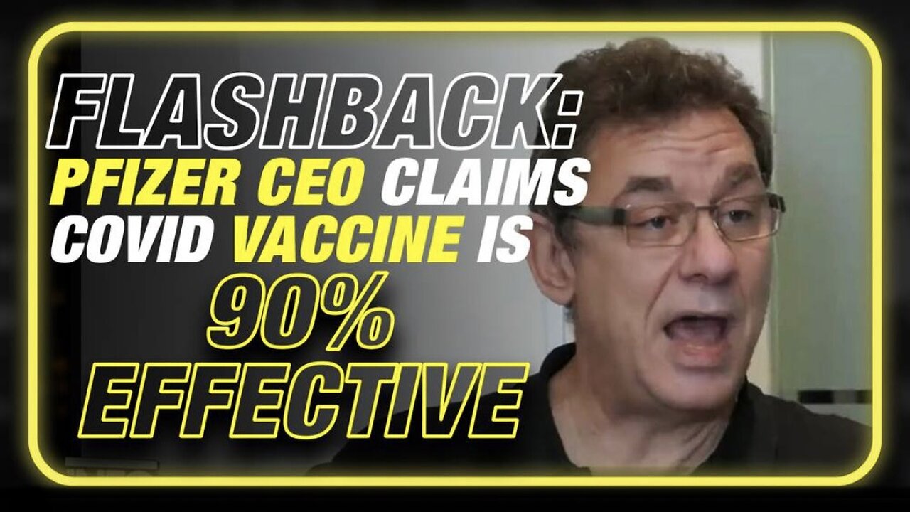 FLASHBACK (2020): Pfizer CEO Claimed the Covid Vaccine is 90% Effective!