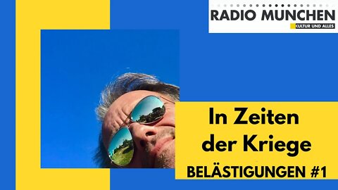 BELÄSTIGUNGEN #1 - In Zeiten der Kriege: Erläuterungen zu einem Ende